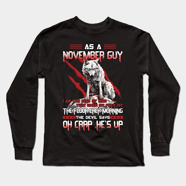 As A November Guy I Am The Kind Of Man That When My Feet Hit The Floor Each Morning The Devil Says Oh Crap Long Sleeve T-Shirt by ladonna marchand